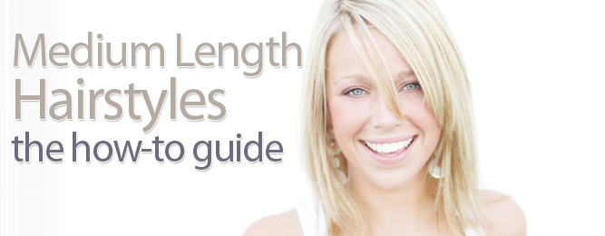 Medium Length Hairstyles - the how-to guide